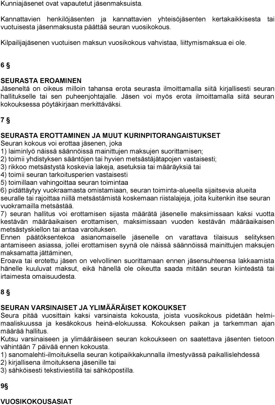 6 SEURASTA EROAMINEN Jäseneltä on oikeus milloin tahansa erota seurasta ilmoittamalla siitä kirjallisesti seuran hallitukselle tai sen puheenjohtajalle.