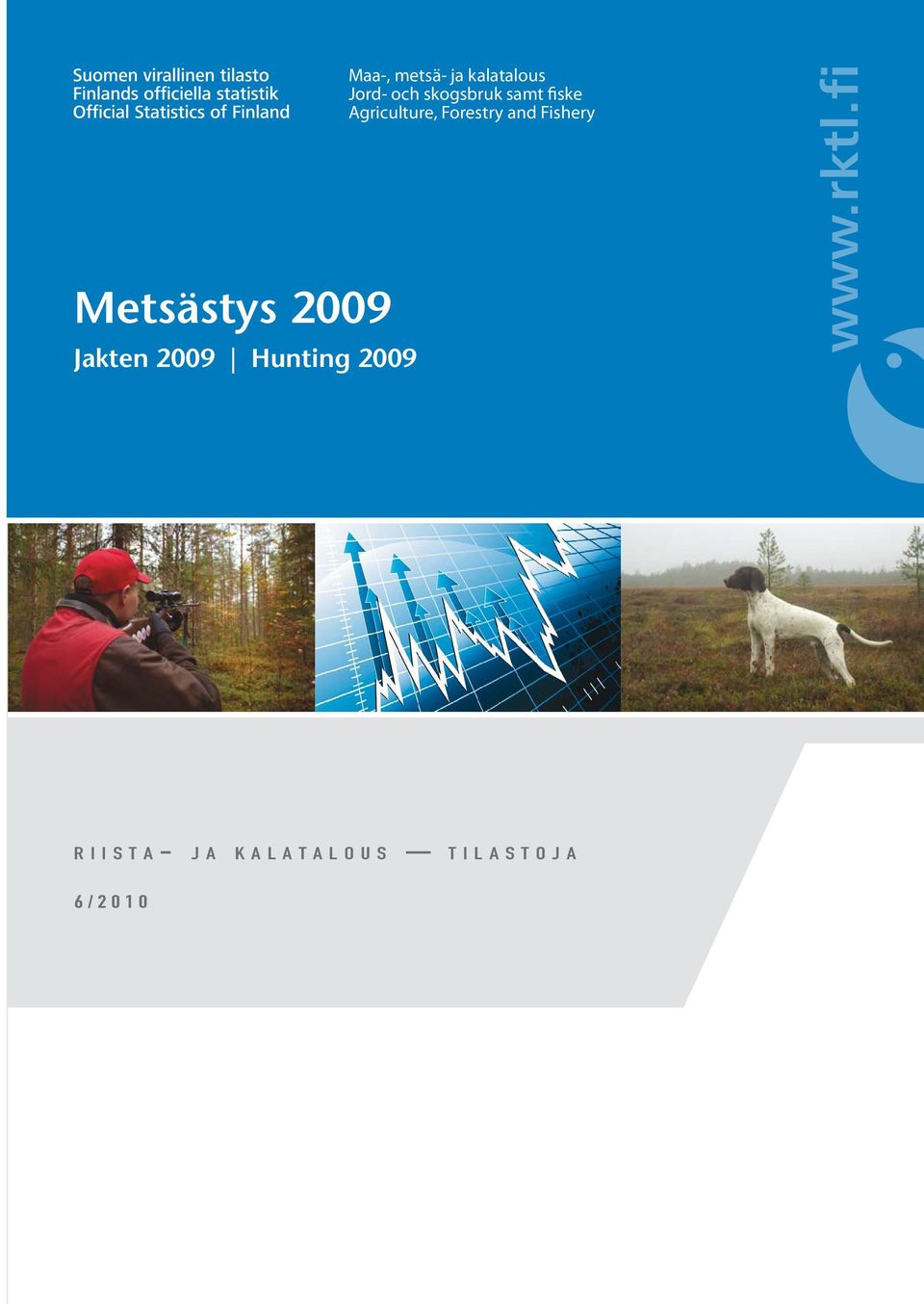 and Fishery Metsästys 2009 Jakten 2009