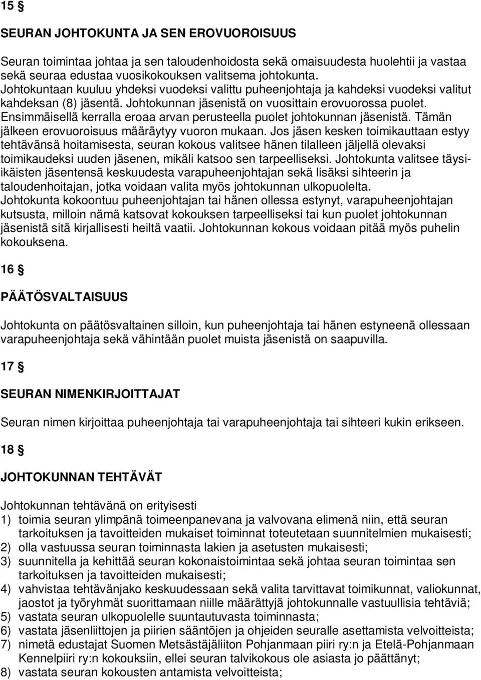 Ensimmäisellä kerralla eroaa arvan perusteella puolet johtokunnan jäsenistä. Tämän jälkeen erovuoroisuus määräytyy vuoron mukaan.