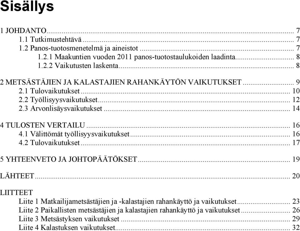 1 Välittömät työllisyysvaikutukset... 16 4.2 Tulovaikutukset... 17 5 YHTEENVETO JA JOHTOPÄÄTÖKSET... 19 LÄHTEET.