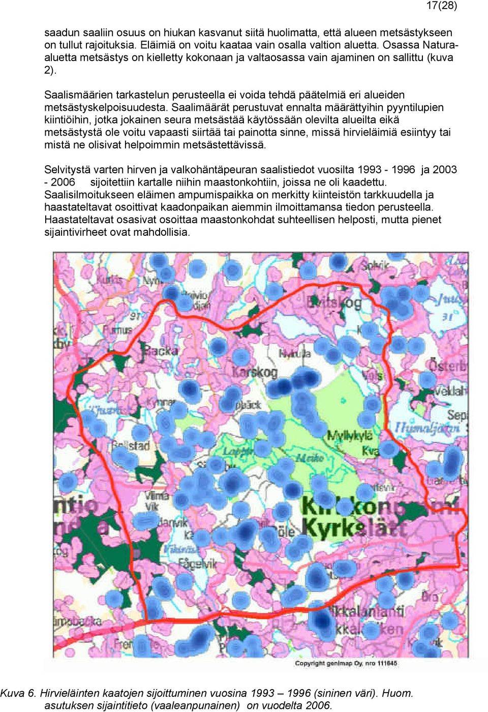 Saalismäärien tarkastelun perusteella ei voida tehdä päätelmiä eri alueiden metsästyskelpoisuudesta.