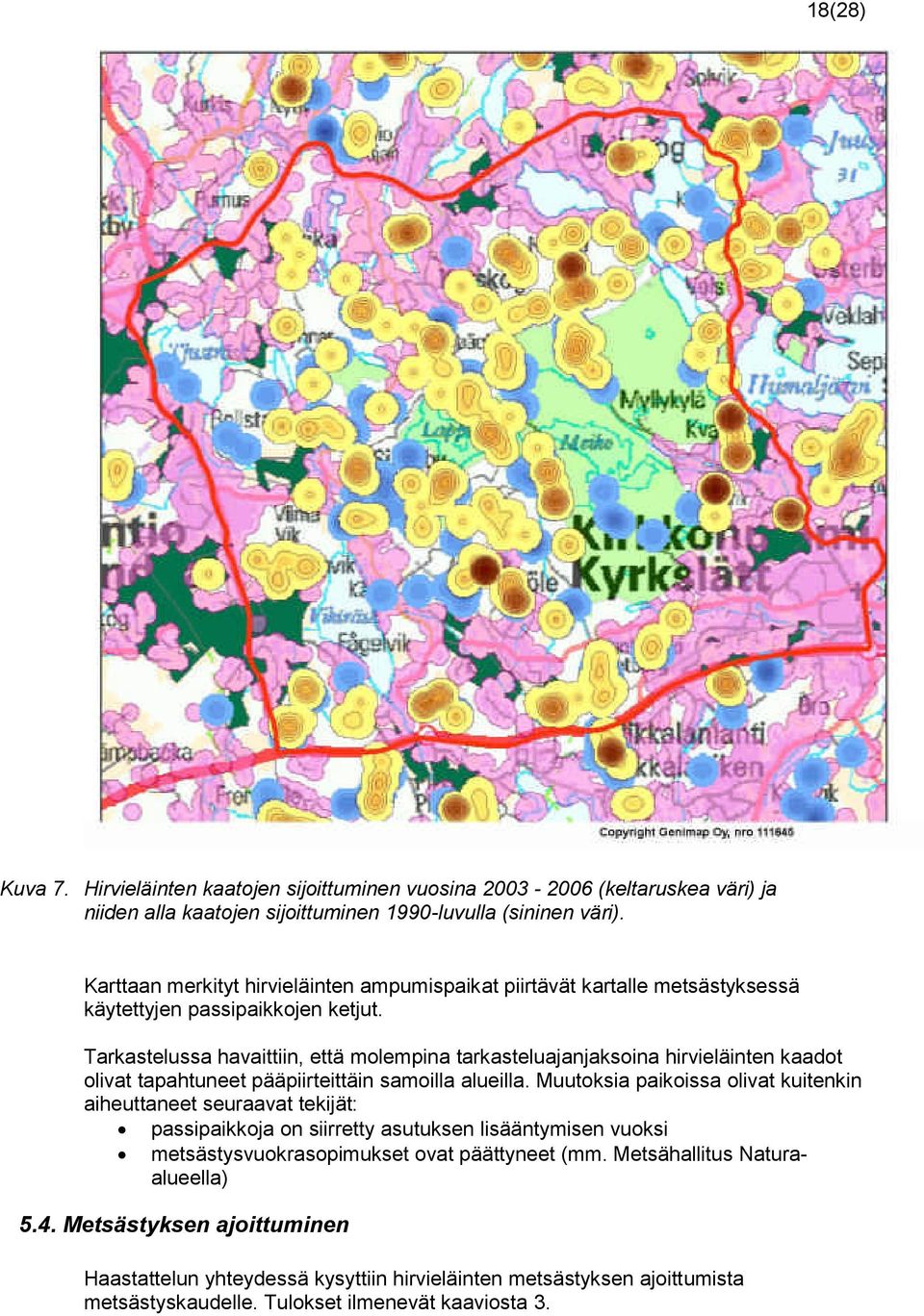 Tarkastelussa havaittiin, että molempina tarkasteluajanjaksoina hirvieläinten kaadot olivat tapahtuneet pääpiirteittäin samoilla alueilla.