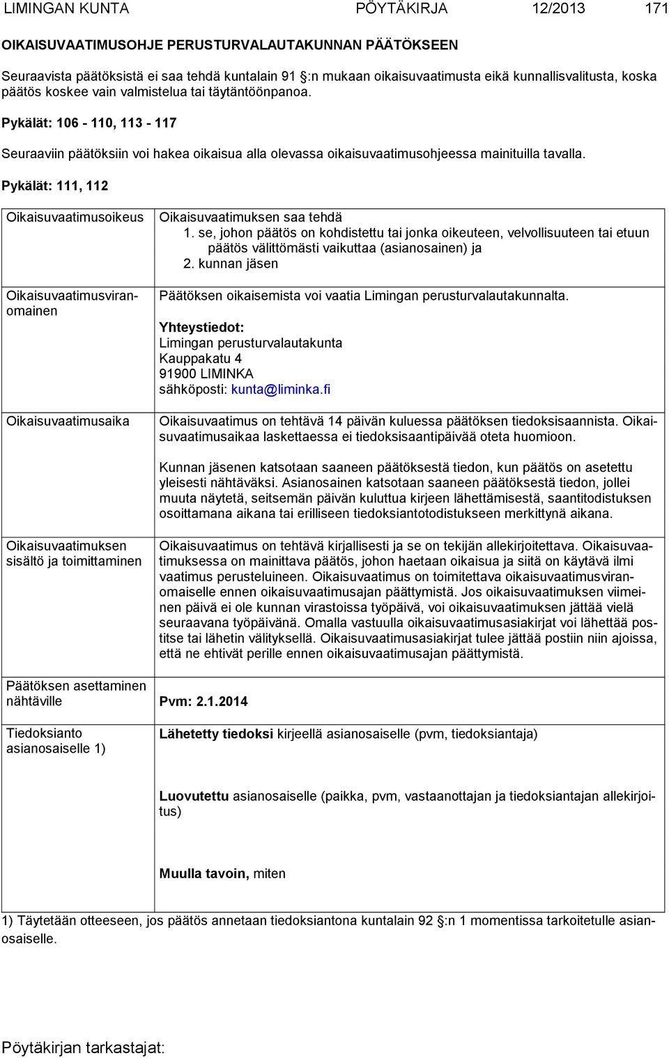 Pykälät: 111, 112 Oikaisuvaatimusoikeus Oikaisuvaatimusviranomainen Oikaisuvaatimusaika Oikaisuvaatimuksen saa tehdä 1.