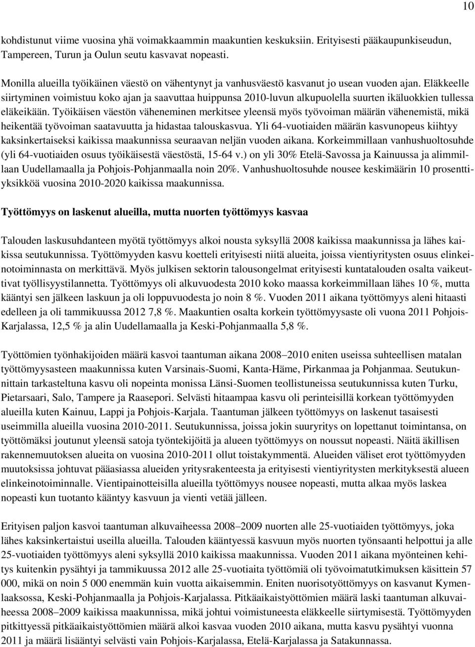 Eläkkeelle siirtyminen voimistuu koko ajan ja saavuttaa huippunsa 2010-luvun alkupuolella suurten ikäluokkien tullessa eläkeikään.