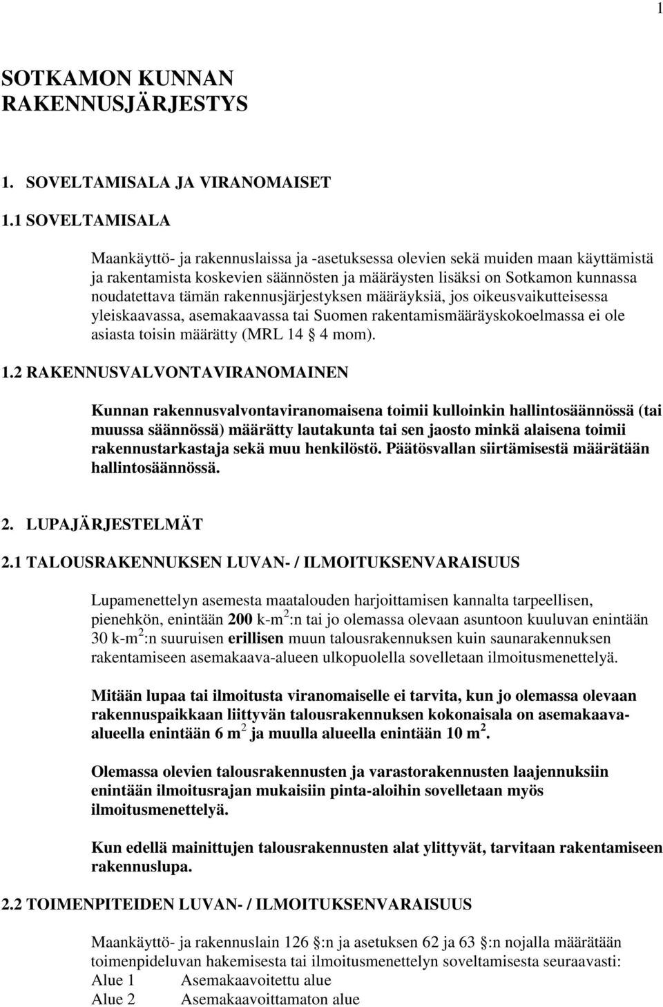 rakennusjärjestyksen määräyksiä, jos oikeusvaikutteisessa yleiskaavassa, asemakaavassa tai Suomen rakentamismääräyskokoelmassa ei ole asiasta toisin määrätty (MRL 14