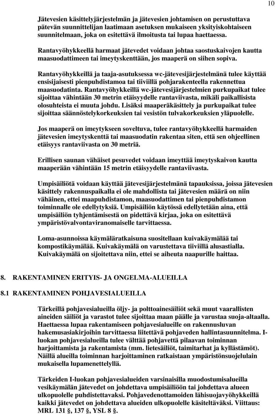 Rantavyöhykkeillä ja taaja-asutuksessa wc-jätevesijärjestelmänä tulee käyttää ensisijaisesti pienpuhdistamoa tai tiiviillä pohjarakenteella rakennettua maasuodatinta.