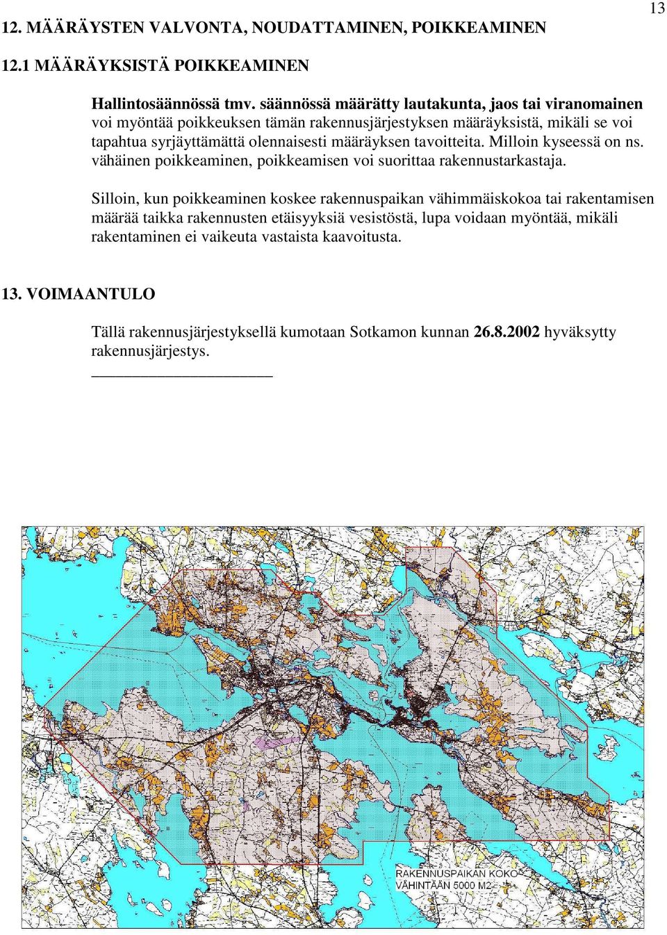 määräyksen tavoitteita. Milloin kyseessä on ns. vähäinen poikkeaminen, poikkeamisen voi suorittaa rakennustarkastaja.