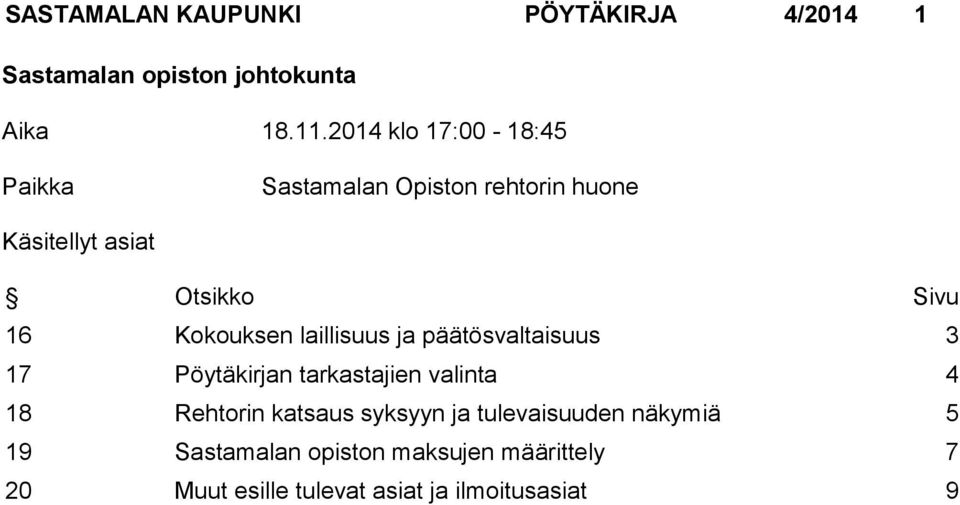 Kokouksen laillisuus ja päätösvaltaisuus 3 17 Pöytäkirjan tarkastajien valinta 4 18 Rehtorin katsaus