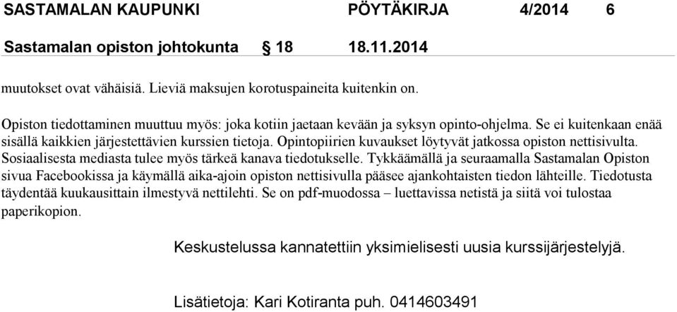 Opintopiirien kuvaukset löytyvät jatkossa opiston nettisivulta. Sosiaalisesta mediasta tulee myös tärkeä kanava tiedotukselle.