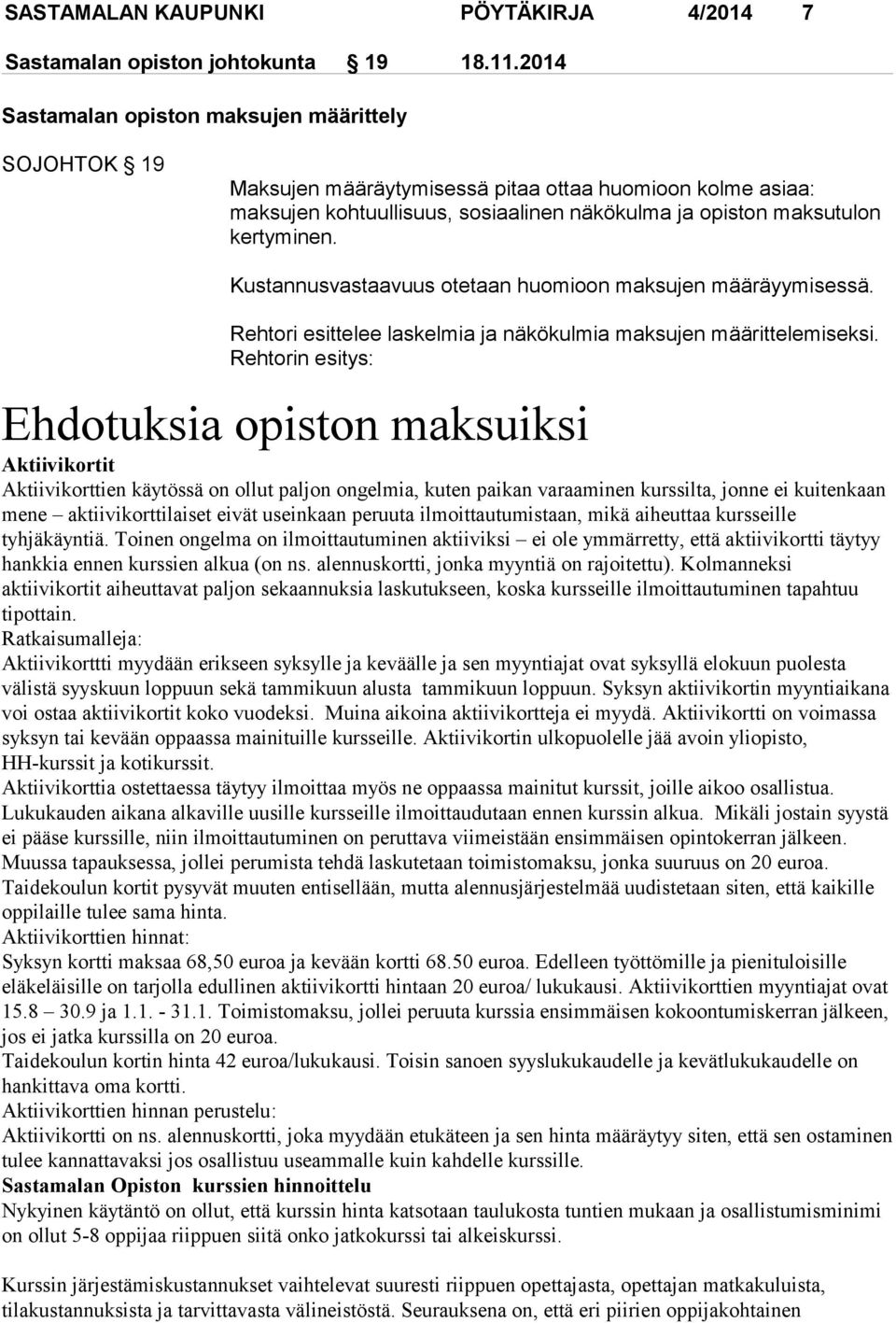 Kustannusvastaavuus otetaan huomioon maksujen määräyymisessä. Rehtori esittelee laskelmia ja näkökulmia maksujen määrittelemiseksi.