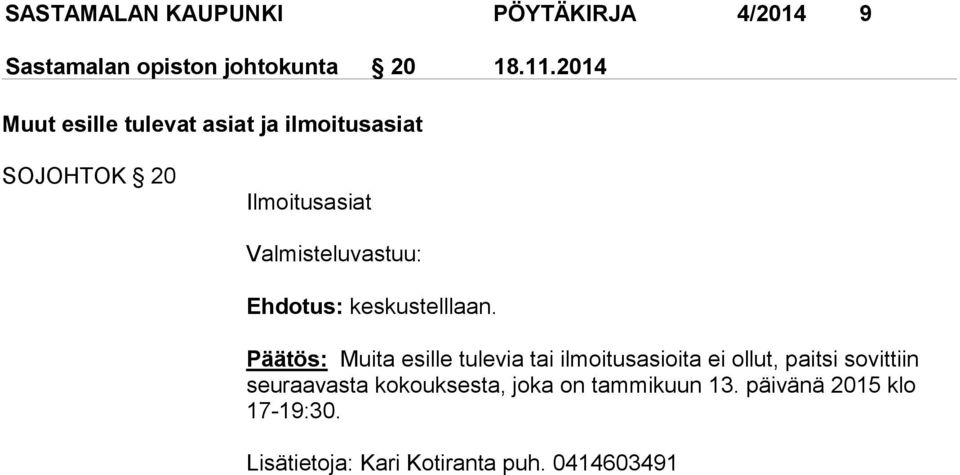 Valmisteluvastuu: Ehdotus: keskustelllaan.