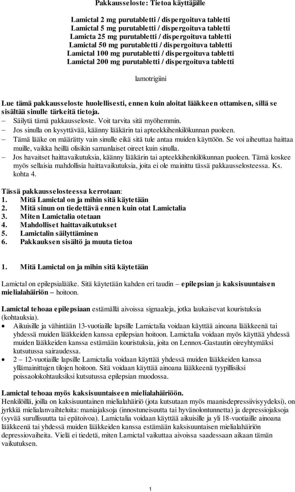 huolellisesti, ennen kuin aloitat lääkkeen ottamisen, sillä se sisältää sinulle tärkeitä tietoja. Säilytä tämä pakkausseloste. Voit tarvita sitä myöhemmin.