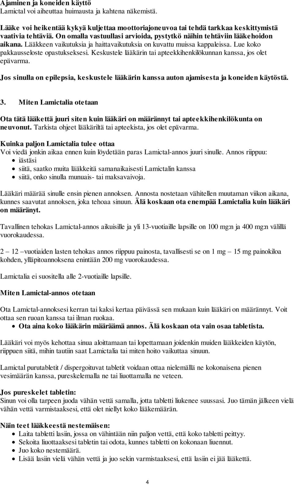 Keskustele lääkärin tai apteekkihenkilökunnan kanssa, jos olet epävarma. Jos sinulla on epilepsia, keskustele lääkärin kanssa auton ajamisesta ja koneiden käytöstä. 3.