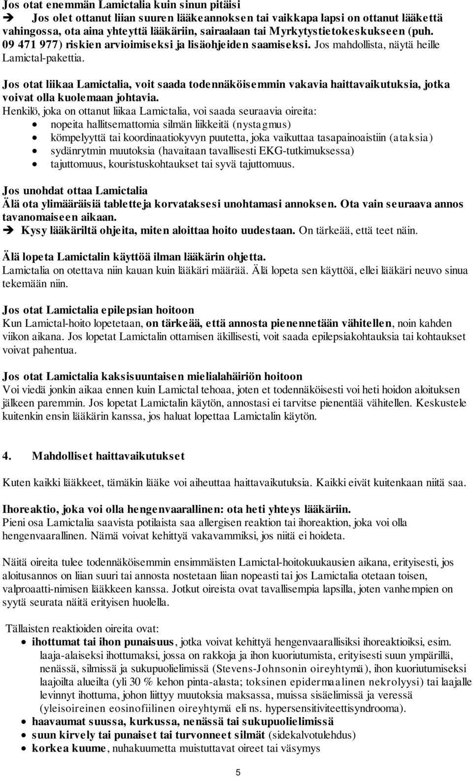 Jos otat liikaa Lamictalia, voit saada todennäköisemmin vakavia haittavaikutuksia, jotka voivat olla kuolemaan johtavia.