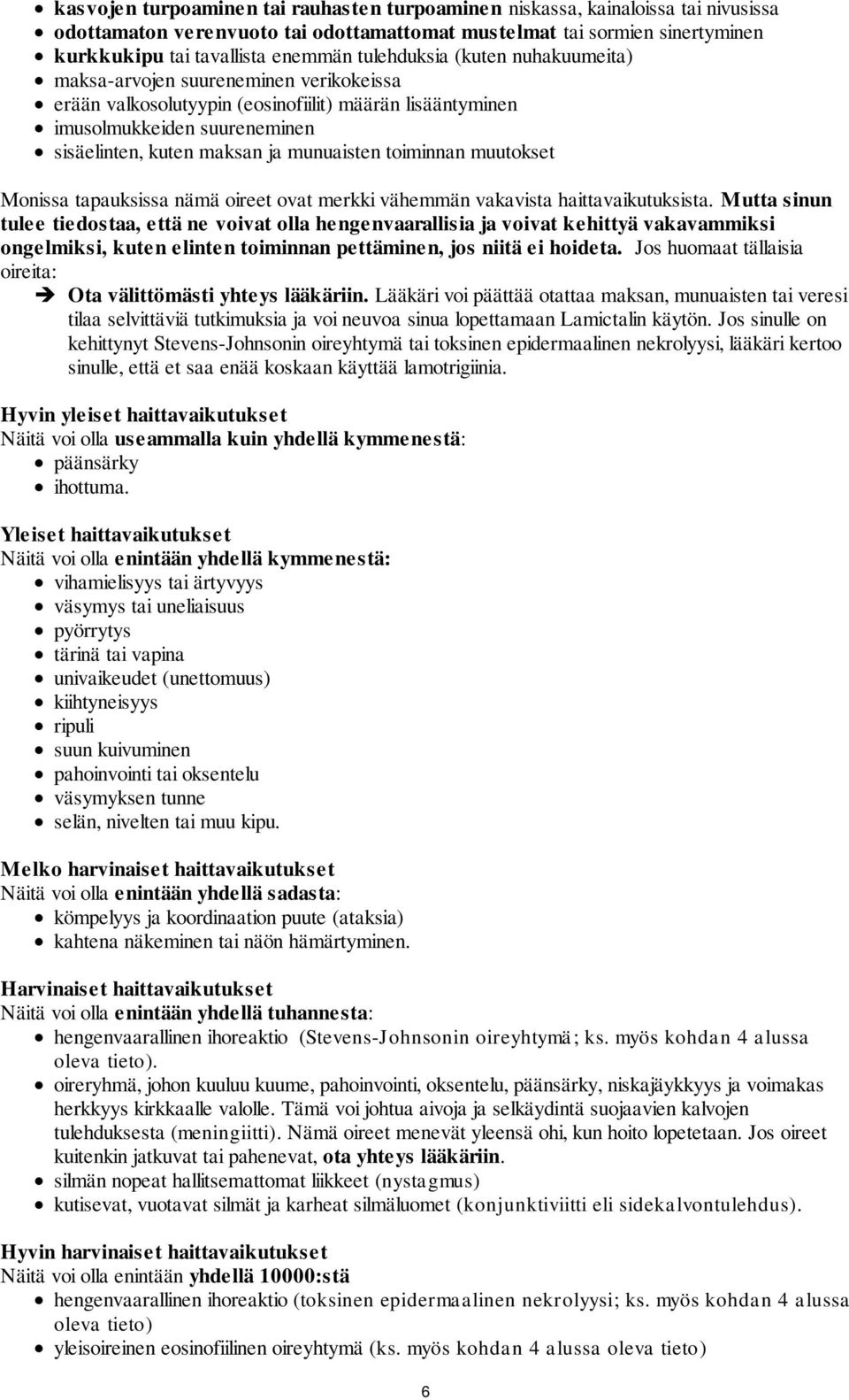 toiminnan muutokset Monissa tapauksissa nämä oireet ovat merkki vähemmän vakavista haittavaikutuksista.