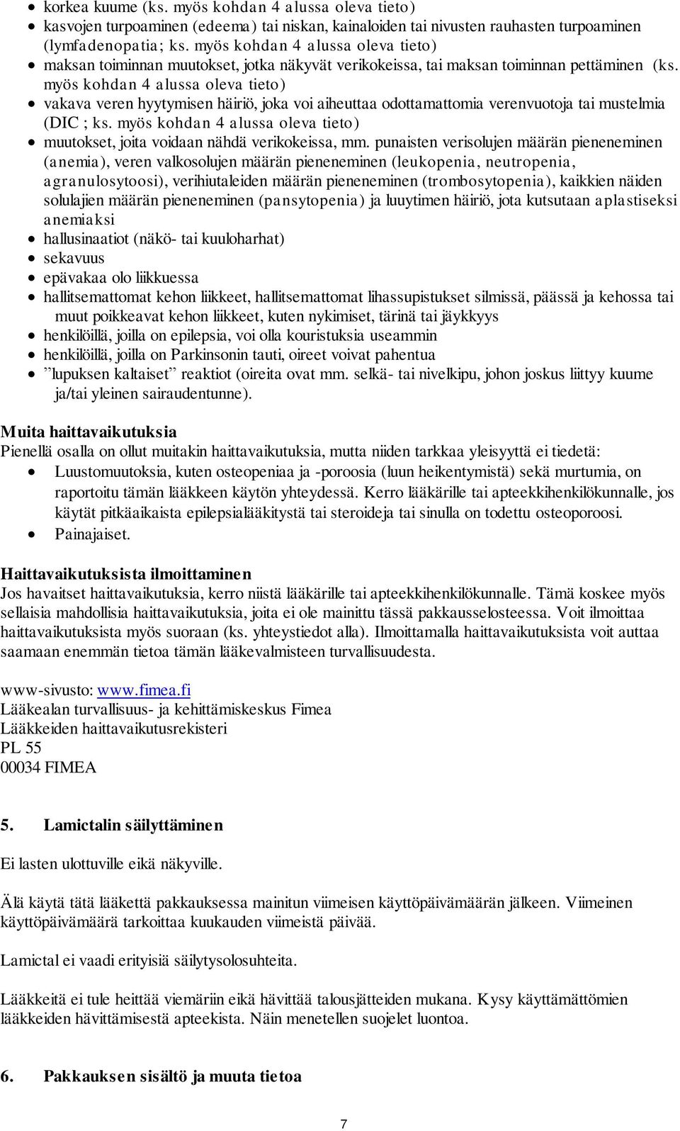 myös kohdan 4 alussa oleva tieto) vakava veren hyytymisen häiriö, joka voi aiheuttaa odottamattomia verenvuotoja tai mustelmia (DIC ; ks.