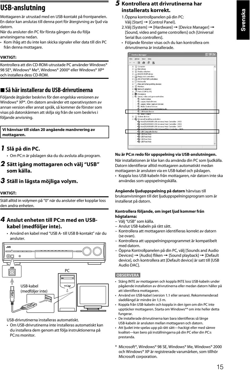 5 Kontrollera att drivrutinerna har installerats korrekt. 1. Öppna kontrollpanelen på din PC: Välj [Start] = [Control Panel]. 2.