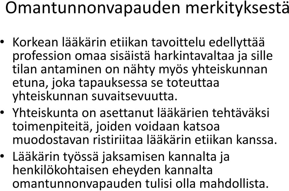 Yhteiskunta on asettanut lääkärien tehtäväksi toimenpiteitä, joiden voidaan katsoa muodostavan ristiriitaa lääkärin