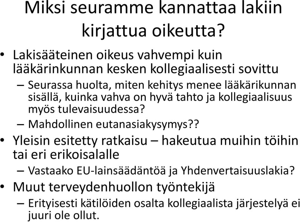 lääkärikunnan sisällä, kuinka vahva on hyvä tahto ja kollegiaalisuus myös tulevaisuudessa? Mahdollinen eutanasiakysymys?