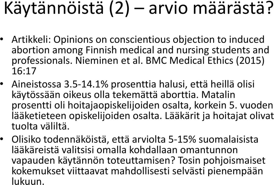 Matalin prosentti oli hoitajaopiskelijoiden osalta, korkein 5. vuoden lääketieteen opiskelijoiden osalta. Lääkärit ja hoitajat olivat tuolta väliltä.