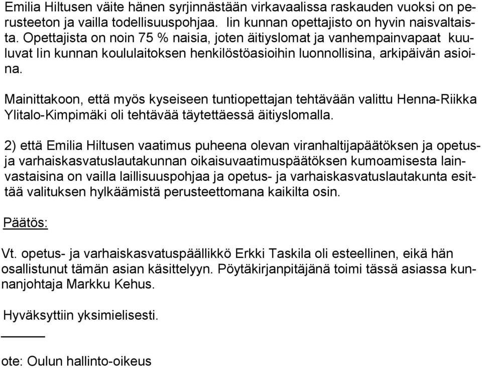 Mainittakoon, että myös kyseiseen tuntiopettajan tehtävään valittu Henna-Riikka Ylitalo-Kimpimäki oli tehtävää täytettäessä äitiyslomalla.