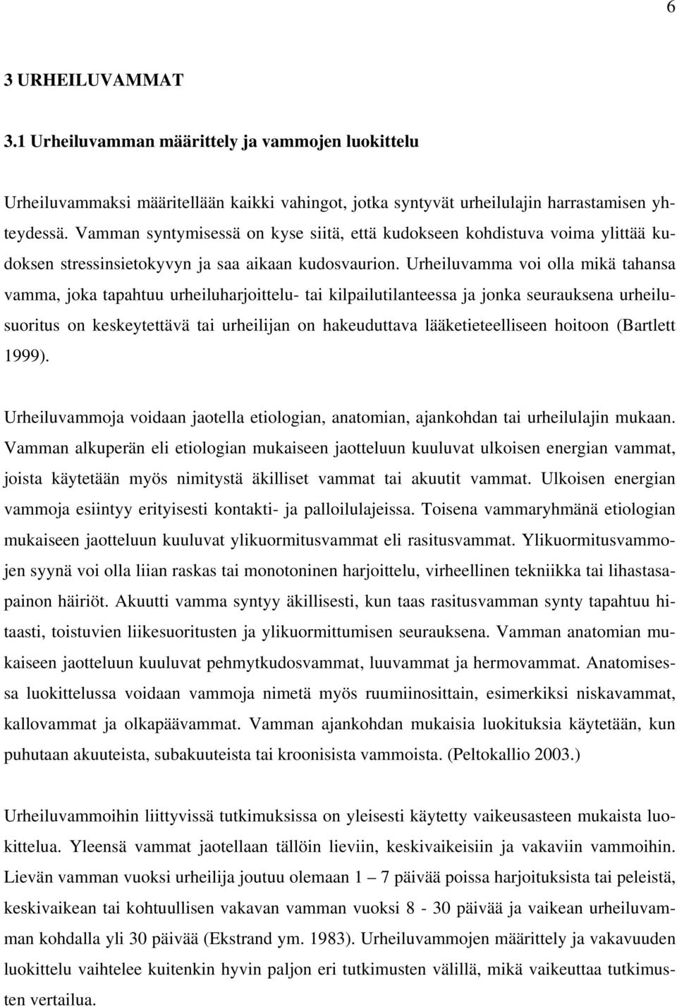 Urheiluvamma voi olla mikä tahansa vamma, joka tapahtuu urheiluharjoittelu- tai kilpailutilanteessa ja jonka seurauksena urheilusuoritus on keskeytettävä tai urheilijan on hakeuduttava