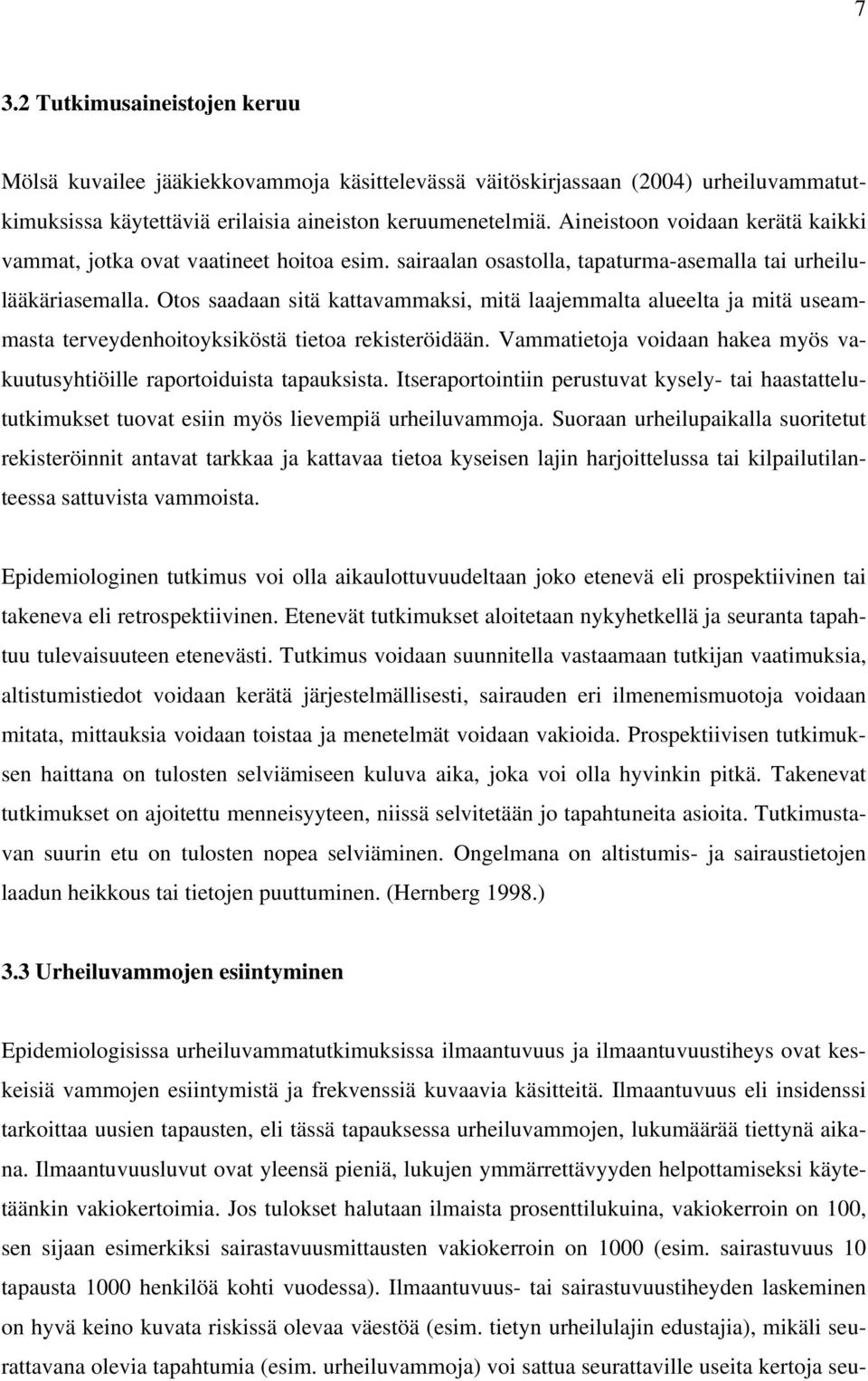 Otos saadaan sitä kattavammaksi, mitä laajemmalta alueelta ja mitä useammasta terveydenhoitoyksiköstä tietoa rekisteröidään.