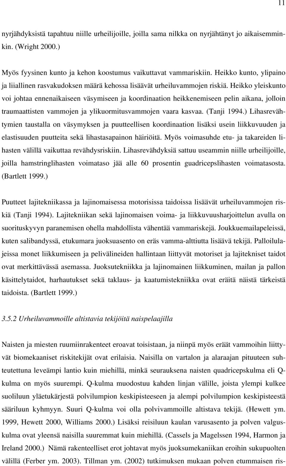 Heikko yleiskunto voi johtaa ennenaikaiseen väsymiseen ja koordinaation heikkenemiseen pelin aikana, jolloin traumaattisten vammojen ja ylikuormitusvammojen vaara kasvaa. (Tanji 994.