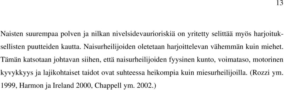 Tämän katsotaan johtavan siihen, että naisurheilijoiden fyysinen kunto, voimataso, motorinen kyvykkyys ja