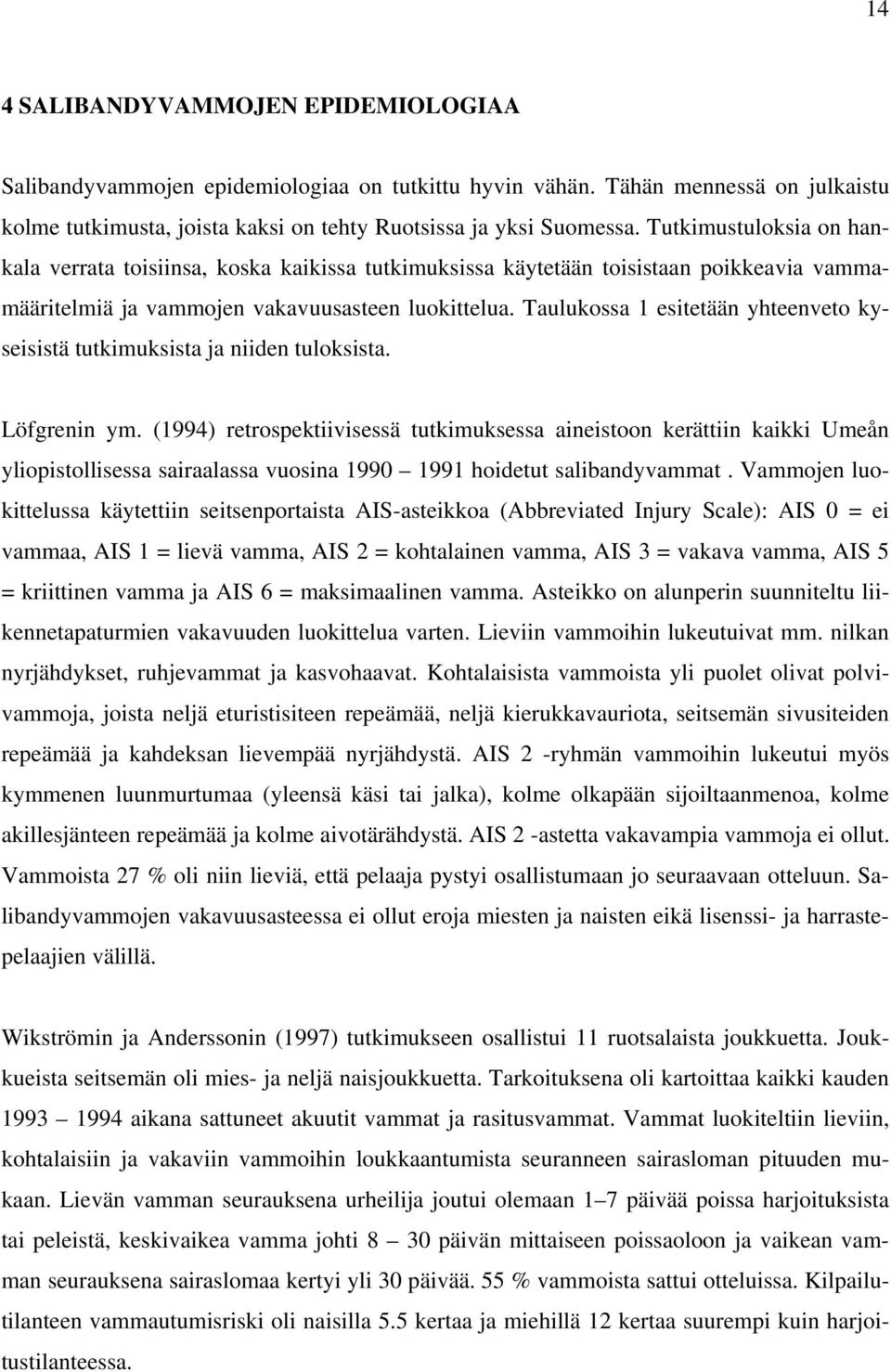 Taulukossa esitetään yhteenveto kyseisistä tutkimuksista ja niiden tuloksista. Löfgrenin ym.