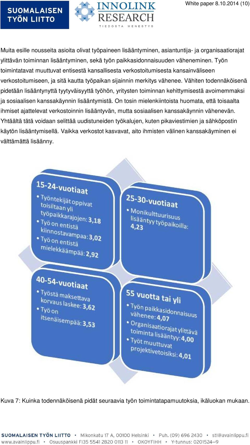 Työn toimintatavat muuttuvat entisestä kansallisesta verkostoitumisesta kansainväliseen verkostoitumiseen, ja sitä kautta työpaikan sijainnin merkitys vähenee.