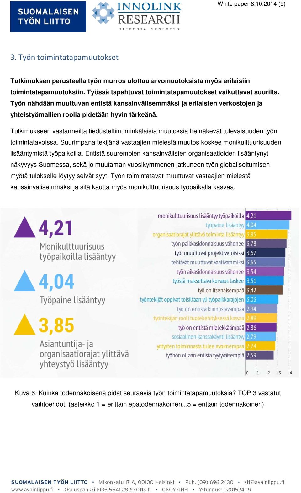 Tutkimukseen vastanneilta tiedusteltiin, minkälaisia muutoksia he näkevät tulevaisuuden työn toimintatavoissa.