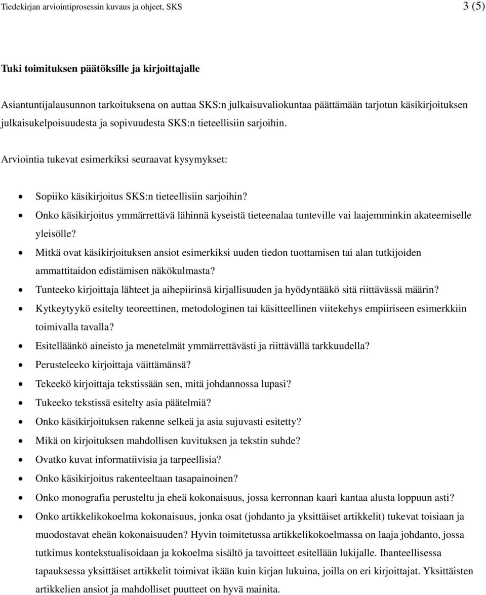 Onko käsikirjoitus ymmärrettävä lähinnä kyseistä tieteenalaa tunteville vai laajemminkin akateemiselle yleisölle?