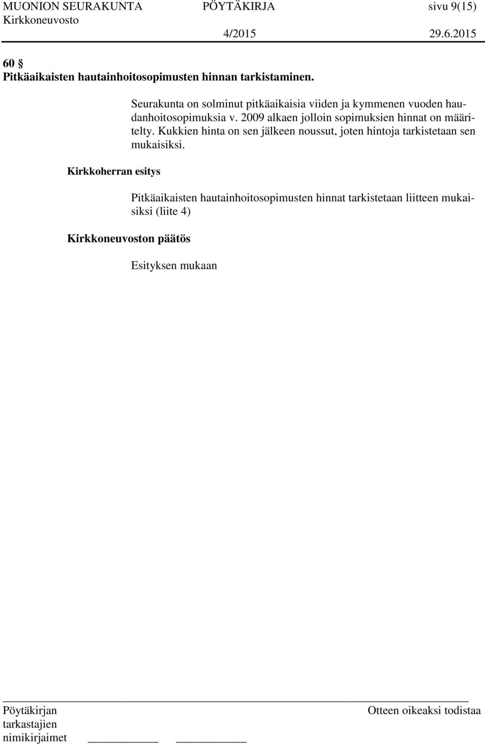 2009 alkaen jolloin sopimuksien hinnat on määritelty.