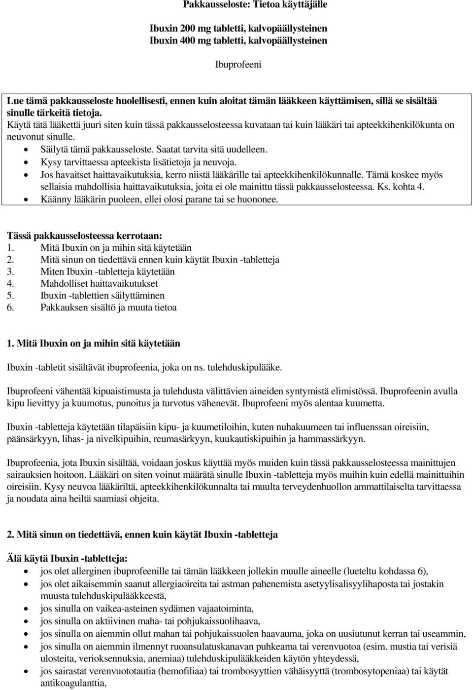 Säilytä tämä pakkausseloste. Saatat tarvita sitä uudelleen. Kysy tarvittaessa apteekista lisätietoja ja neuvoja. Jos havaitset haittavaikutuksia, kerro niistä lääkärille tai apteekkihenkilökunnalle.