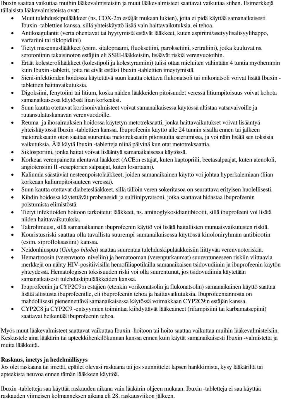 Antikoagulantit (verta ohentavat tai hyytymistä estävät lääkkeet, kuten aspiriini/asetyylisalisyylihappo, varfariini tai tiklopidiini) Tietyt masennuslääkkeet (esim.