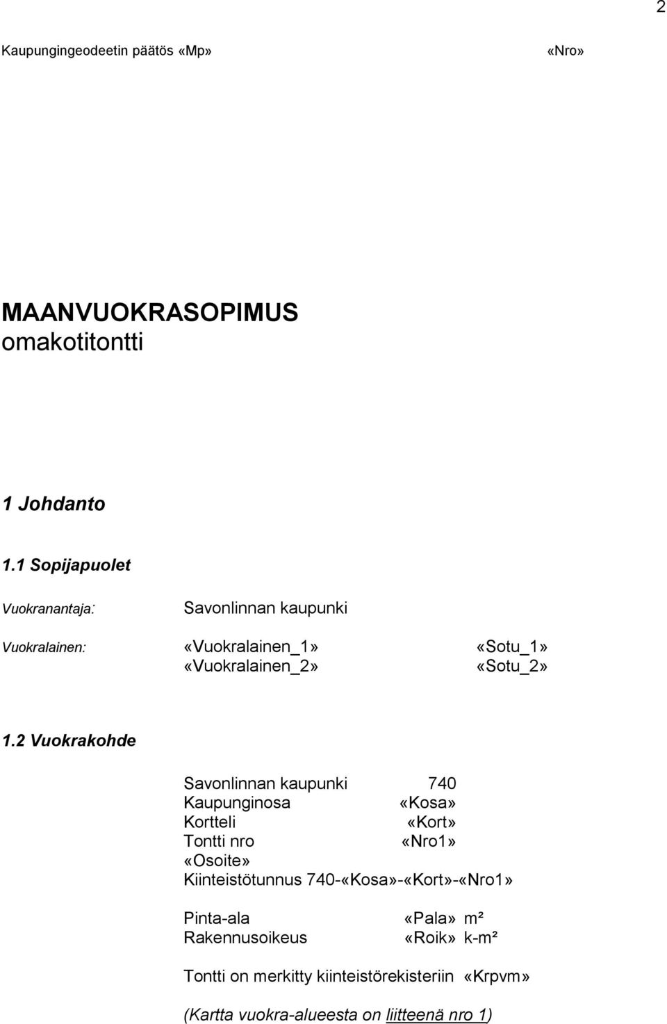 2 Vuokrakohde Savonlinnan kaupunki 740 Kaupunginosa «Kosa» Kortteli «Kort» Tontti nro «Nro1» «Osoite» Kiinteistötunnus