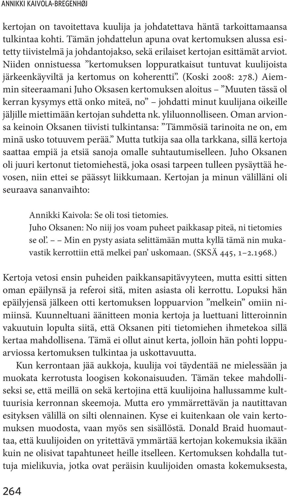 Niiden onnistuessa kertomuksen loppuratkaisut tuntuvat kuulijoista järkeenkäyviltä ja kertomus on koherentti. (Koski 2008: 278.