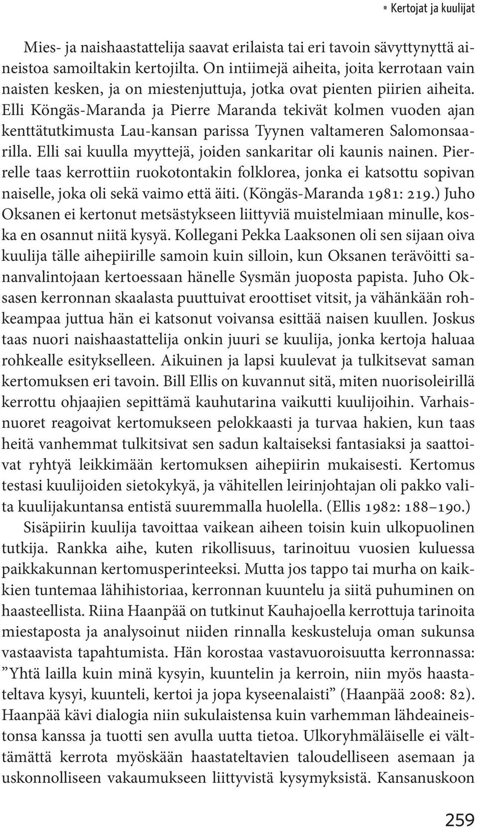 Elli Köngäs-Maranda ja Pierre Maranda tekivät kolmen vuoden ajan kenttätutkimusta Lau-kansan parissa Tyynen valtameren Salomonsaarilla. Elli sai kuulla myyttejä, joiden sankaritar oli kaunis nainen.