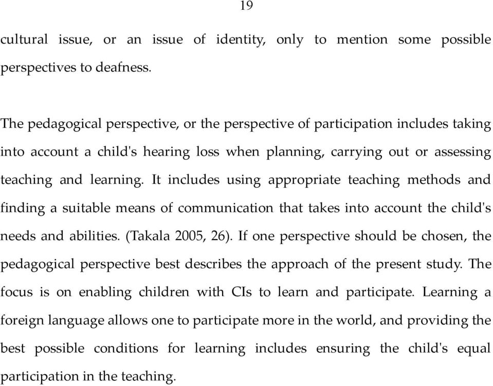 It includes using appropriate teaching methods and finding a suitable means of communication that takes into account the child's needs and abilities. (Takala 2005, 26).
