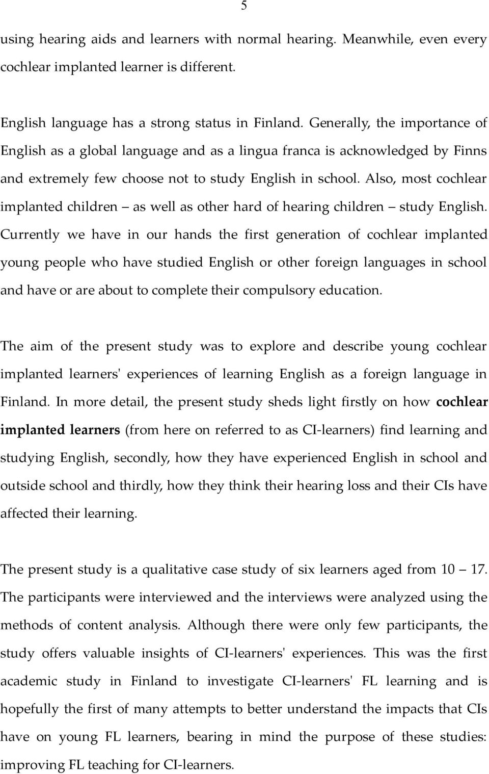 Also, most cochlear implanted children as well as other hard of hearing children study English.