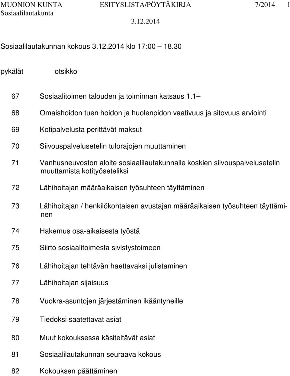 sosiaalilautakunnalle koskien siivouspalvelusetelin muuttamista kotityöseteliksi 72 Lähihoitajan määräaikaisen työsuhteen täyttäminen 73 Lähihoitajan / henkilökohtaisen avustajan määräaikaisen