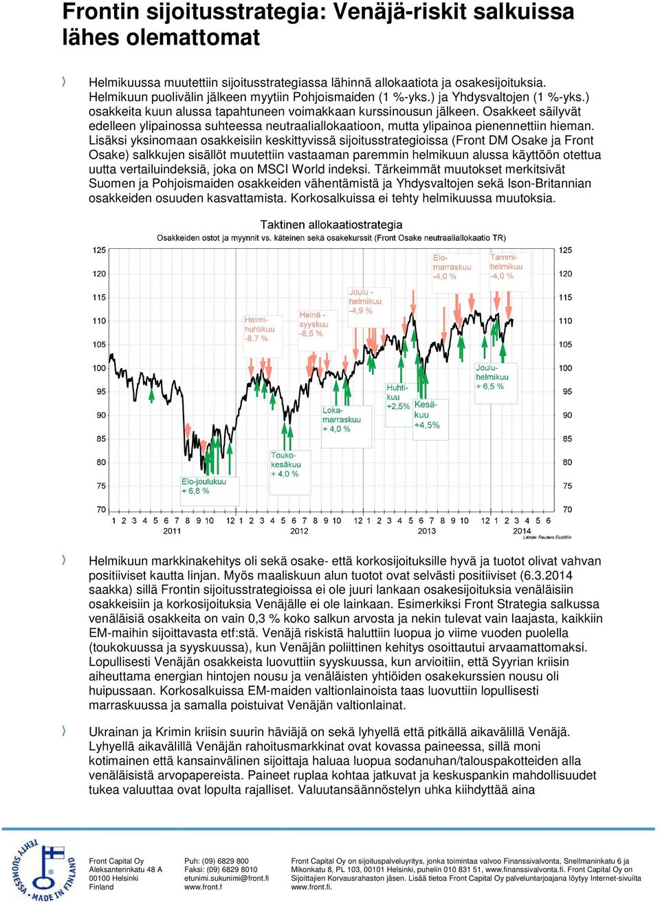 Osakkeet säilyvät edelleen ylipainossa suhteessa neutraaliallokaatioon, mutta ylipainoa pienennettiin hieman.