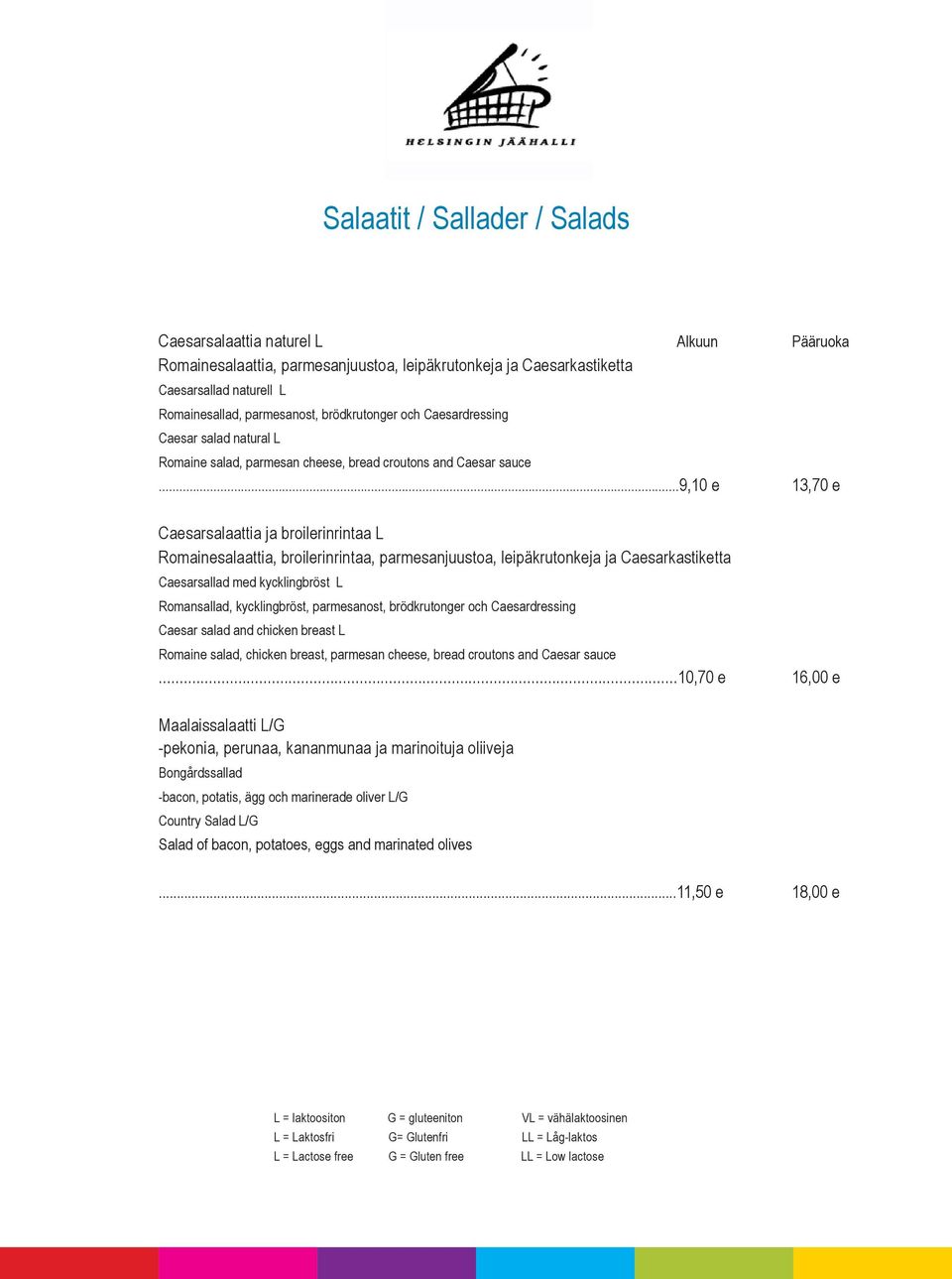 ..9,10 e 13,70 e Caesarsalaattia ja broilerinrintaa L Romainesalaattia, broilerinrintaa, parmesanjuustoa, leipäkrutonkeja ja Caesarkastiketta Caesarsallad med kycklingbröst L Romansallad,