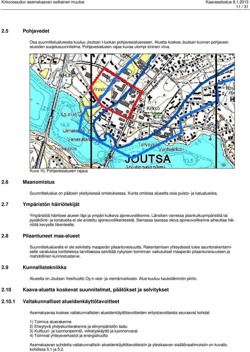 Kunta omistaa alueelta osia puisto- ja katualueista. 2.7 Ympäristön häiriötekijät Ympäristöä häiritsee alueen läpi ja ympäri kulkeva ajoneuvoliikenne.