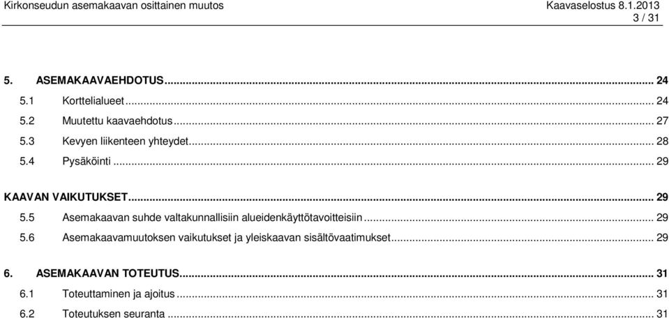 5 Asemakaavan suhde valtakunnallisiin alueidenkäyttötavoitteisiin... 29 5.