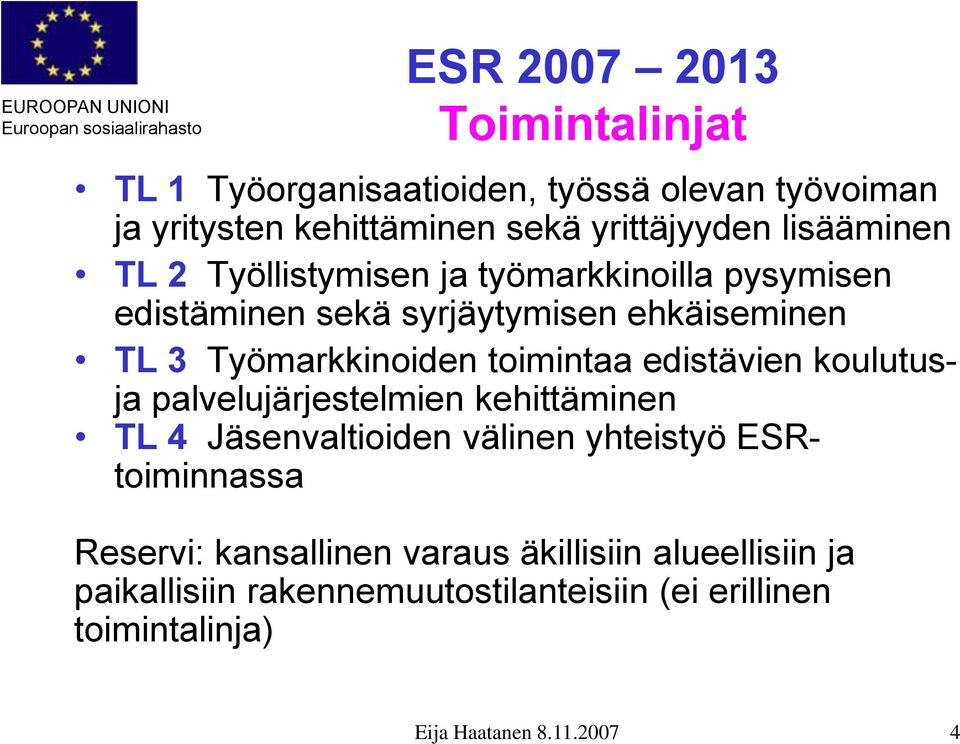 edistävien koulutusja palvelujärjestelmien kehittäminen TL 4 Jäsenvaltioiden välinen yhteistyö ESRtoiminnassa Reservi: