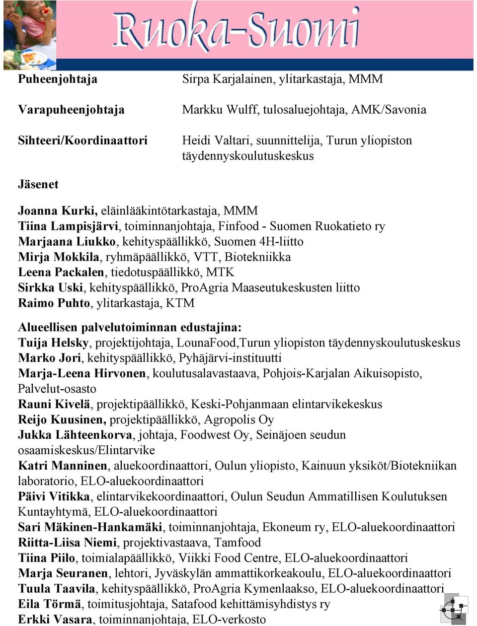 Lähteenkorva, johtaja, Foodwest Oy, Seinäjoen seudun osaamiskeskus/elintarvike Katri Manninen, aluekoordinaattori, Oulun yliopisto, Kainuun yksiköt/biotekniikan laboratorio, ELO-aluekoordinaattori