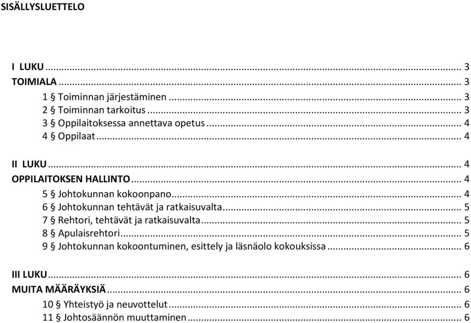 .. 4 6 Johtokunnan tehtävät ja ratkaisuvalta... 5 7 Rehtori, tehtävät ja ratkaisuvalta... 5 8 Apulaisrehtori.