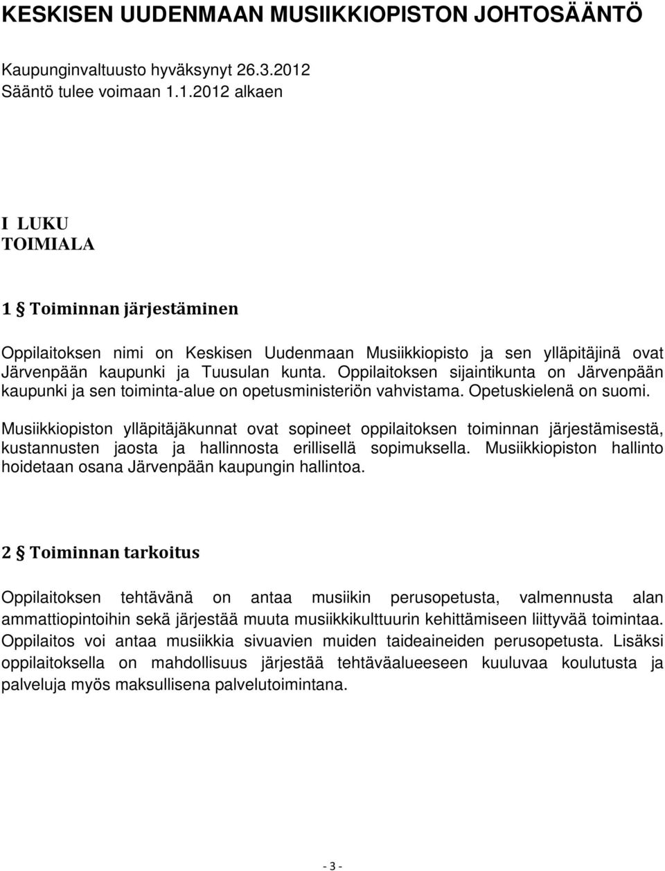 Oppilaitoksen sijaintikunta on Järvenpään kaupunki ja sen toiminta-alue on opetusministeriön vahvistama. Opetuskielenä on suomi.